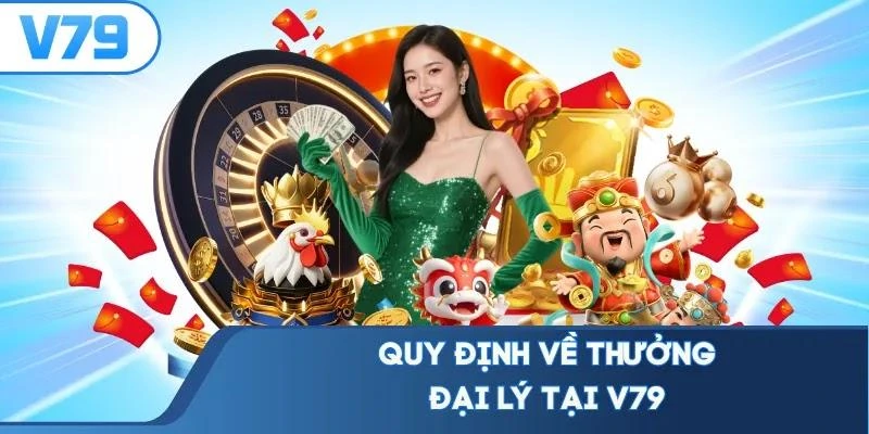 quy-dinh-ve-thuong-dai-ly-tai-v79 Quy định về thưởng đại lý tại V79