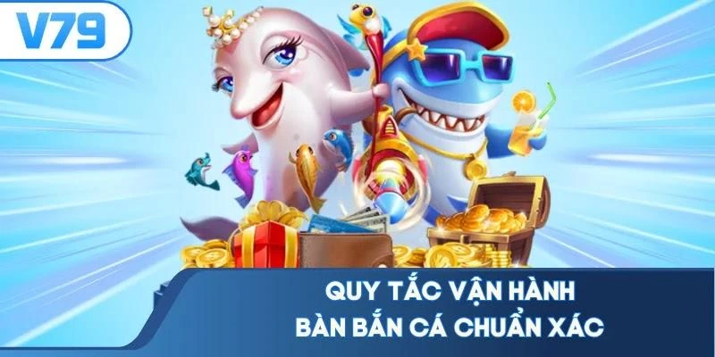 quy-tac-van-hanh-ban-ban-ca-chuan-xac Quy tắc vận hành bàn bắn cá chuẩn xác